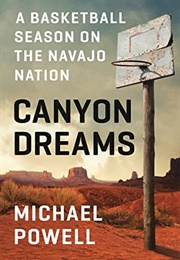 Canyon Dreams: A Basketball Season on the Navajo Nation (Michael Powell)