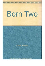 Born Two (Allison Cobb)