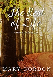 The Rest of Life (Mary Gordon)