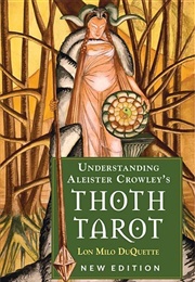 Understanding Aleister Crowley's Thoth Tarot (Lon Milo Duquette)