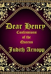 Dear Henry: Confessions of the Queens (Judith Amopp)