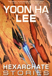 Hexarchate Stories (Yoon Ha Lee)