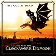 The Girl and the Clockwork Dragon-The Cog Is Dead