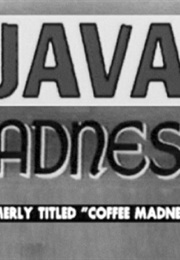 'Java Madness' Formerly Titled 'Coffee Madness' (1995)