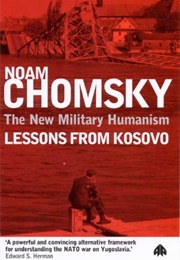 The New Military Humanism: Lessons From Kosovo (Noam Chomsky)