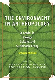 The Environment in Anthropology: A Reader in Ecology, Culture, and Sustainable Living (Nora Haenn, Allison Harnish, Richard Wilk)