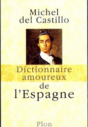 Dictionnaire Amoureux De L'espagne (Michel Del Castillo)