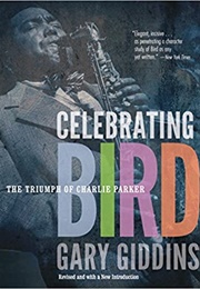 Celebrating Bird: The Triumph of Charlie Parker (Gary Giddins)