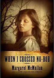 When I Crossed No-Bob (Margaret McMullan)