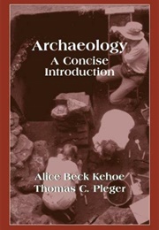 Archaeology: A Concise Introduction (Alice Beck Kehoe, Thomas Pleger)