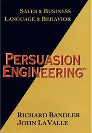 Persuasion Engineering (Richard Bandler and John La Valle)