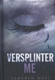 Versplinter Me (Tahereh Mafi)