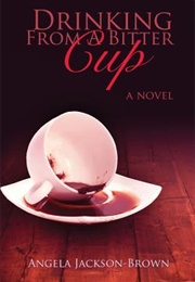 Drinking From a Bitter Cup (Angela)