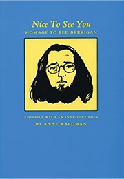 Nice to See You: Homage to Ted Berrigan (Anne Waldman)