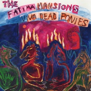 The Fatima Mansions- Viva Dead Ponies