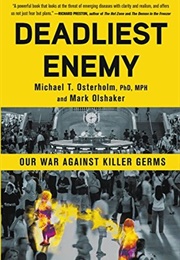 Deadliest Enemy: Our War Against Killer Germs (Michael T. Osterholm)