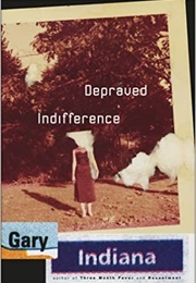 Depraved Indifference (Gary Indiana)
