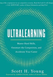 Ultralearning: Master Hard Skills, Outsmart the Competition, and Accelerate Your Career (Scott Young)