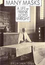 Many Masks: A Life of Frank Lloyd Wright (Brendan Gill)