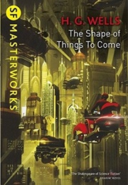 The Shape of Things to Come (H.G. Wells)