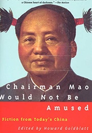 Chairman Mao Would Not Be Amused (Ed. Howard Goldblatt)