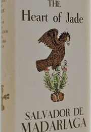 The Heart of Jade (Salvador De Madariaga)