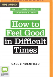 How to Feel Good in Difficult Times (Gael Lindenfield)