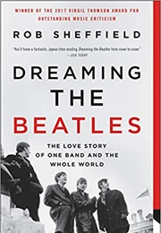 Dreaming the Beatles (Rob Sheffield)