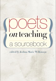 Poets on Teaching: A Sourcebook (Joshua M Wilkinson, Ed.)
