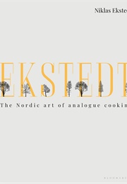 Ekstedt: The Nordic Art of Analogue Cooking (Niklas Ekstedt)