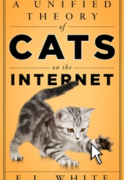 A Unified Theory of Cats on the Internet (E J White)