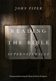 Reading the Bible Supernaturally (John Piper)