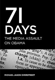 Seventy-One Days: The Media Assault on Obama (Michael Jason Overstreet)
