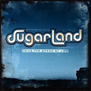 Sugarland - Twice the Speed of Life