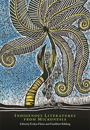 Indigenous Literatures From Micronesia (Evelyn Flores and Emelihter Kihleng, Ed.S)