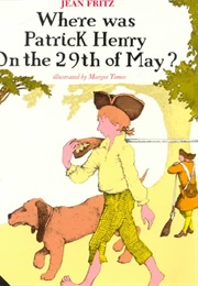 Where Was Patrick Henry on the 29th or May (Jean Fritz)