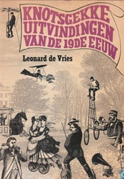 Knotsgekke Uitvindingen Van De 19De Eeuw (Leonard De Vries)
