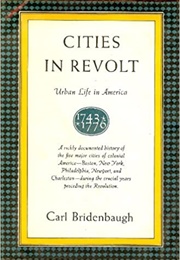 Cities in Revolt: Urban Life in America, 1743-1776 (Carl Bridenbaugh)