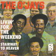 Livin' for the Weekend/Stairway to Heaven - The O'jays