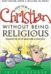 How to Be a Christian Without Being Religious (Fritz Ridenour)