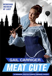 Meat Cute: The Hedgehog Incident (Gail Carriger)