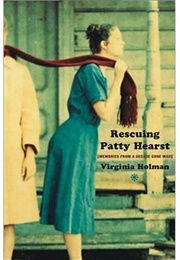 Rescuing Patty Hearst: Growing Up Sane in a Decade Gone Mad (Virginia Holman)