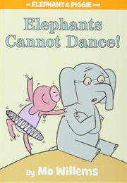 Elephants Cannot Dance! (Mo Willems)