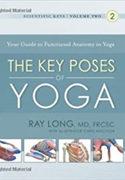 Key Poses of Yoga: Your Guide to Functional Anatomy in Yoga: 2 (Ray Long)