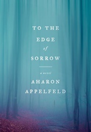 To the Edge of Sorrow (Aharon Appelfeld)