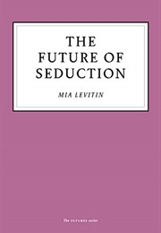 The Future of Seduction (Mia Levitin)