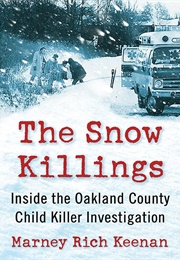 The Snow Killings: Inside the Oakland County Child Killer Investigation (Marney Rich Keenan)