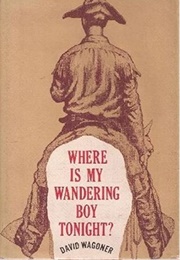 Where Is My Wandering Boy Tonight? (David Wagoner)