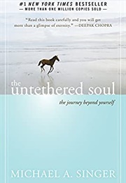 The Untethered Soul: The Journey Beyond Yourself (Michael A. Singer)