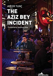 The Aziz Bey Incident (Ayfer Tunç)